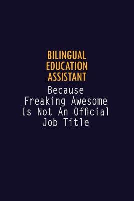 Book cover for Bilingual Education Assistant Because Freaking Awesome is not An Official Job Title