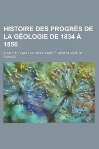 Cover of Histoire Des Progres de La Geologie de 1834 a 1856