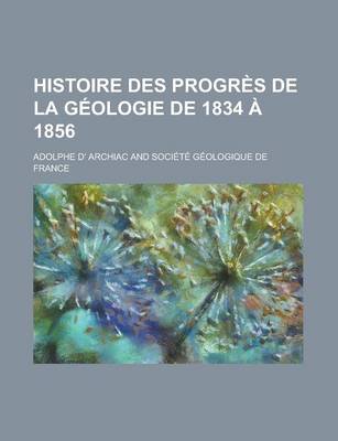 Book cover for Histoire Des Progres de La Geologie de 1834 a 1856