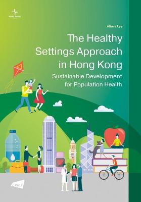 Book cover for The Healthy Settings Approach in Hong Kong