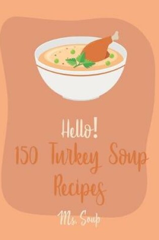 Cover of Hello! 150 Turkey Soup Recipes