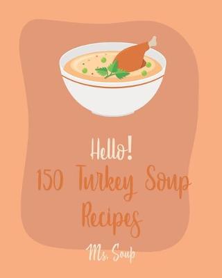 Cover of Hello! 150 Turkey Soup Recipes