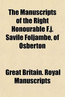 Book cover for The Manuscripts of the Right Honourable F.J. Savile Foljambe, of Osberton