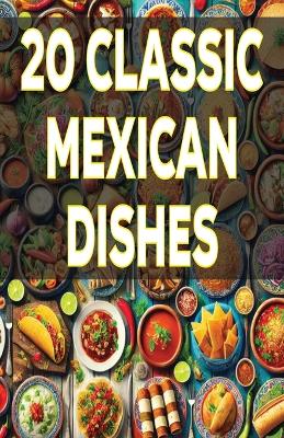 Book cover for 20 Classic Mexican Dishes