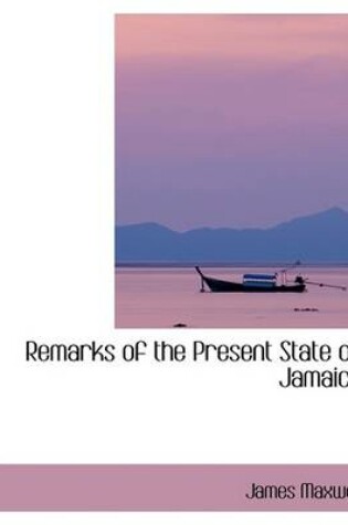 Cover of Remarks of the Present State of Jamaica