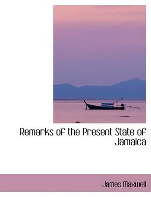 Book cover for Remarks of the Present State of Jamaica