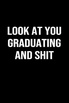 Book cover for Look At You Graduating And Shit