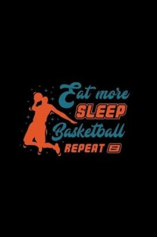 Cover of Eat More, Sleep, Basketball, Repeat