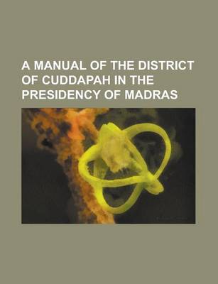 Book cover for A Manual of the District of Cuddapah in the Presidency of Madras