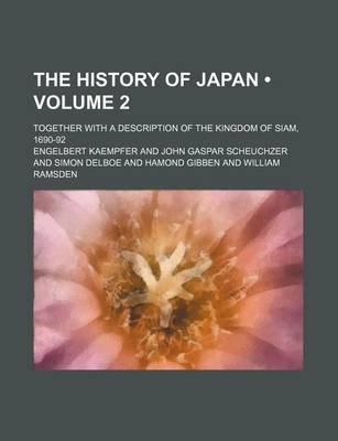 Book cover for The History of Japan (Volume 2); Together with a Description of the Kingdom of Siam, 1690-92