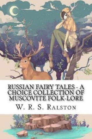 Cover of Russian Fairy Tales - A Choice Collection of Muscovite Folk-lore