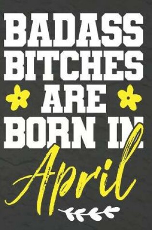 Cover of Badass Bitches Are Born In April