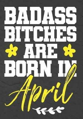 Book cover for Badass Bitches Are Born In April