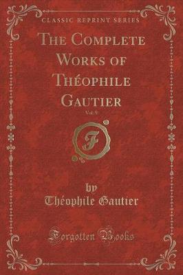 Book cover for The Complete Works of Théophile Gautier, Vol. 9 (Classic Reprint)
