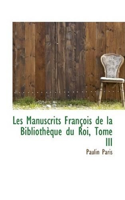 Book cover for Les Manuscrits Francois de La Bibliotheque Du Roi, Tome III