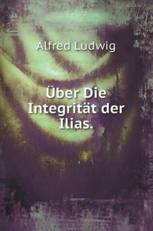 Cover of Über Die Integrität der Ilias