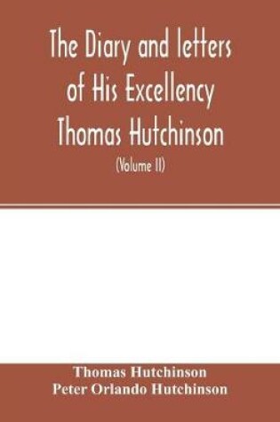 Cover of The diary and letters of His Excellency Thomas Hutchinson