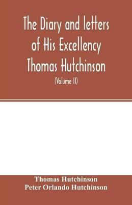 Book cover for The diary and letters of His Excellency Thomas Hutchinson