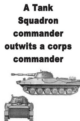 Book cover for A Tank Squadron commander outwits a corps commander