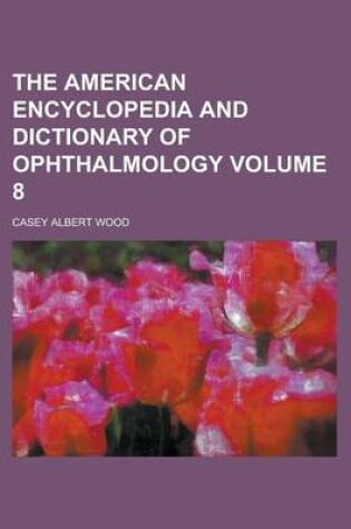 Cover of The American Encyclopedia and Dictionary of Ophthalmology (Volume 8)