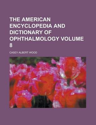 Book cover for The American Encyclopedia and Dictionary of Ophthalmology (Volume 8)