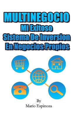 Book cover for MULTINEGOCIO - Mi Exitoso Sistema De Inversion En Negocios Propios