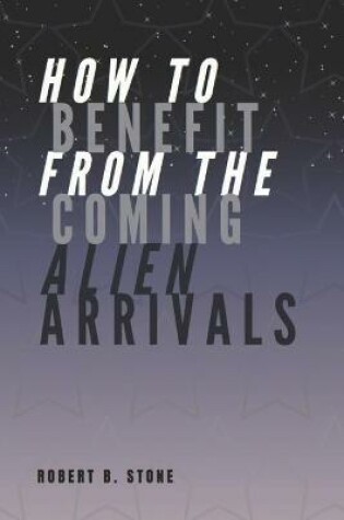 Cover of How to Benefit from the Coming Alien Arrivals