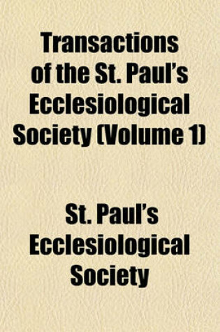 Cover of Transactions of the St. Paul's Ecclesiological Society (Volume 1)