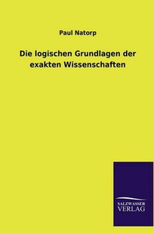 Cover of Die Logischen Grundlagen Der Exakten Wissenschaften