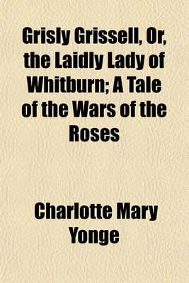 Book cover for Grisly Grissell, Or, the Laidly Lady of Whitburn; A Tale of the Wars of the Roses