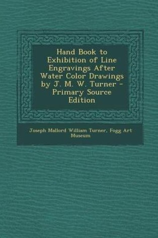 Cover of Hand Book to Exhibition of Line Engravings After Water Color Drawings by J. M. W. Turner - Primary Source Edition