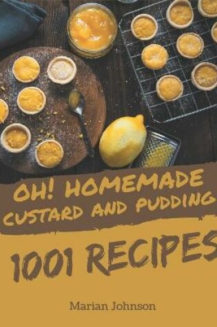Cover of Oh! 1001 Homemade Custard and Pudding Recipes