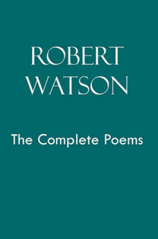 Cover of Robert Watson the Complete Poems