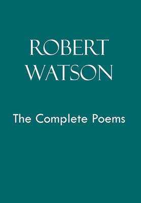 Book cover for Robert Watson the Complete Poems