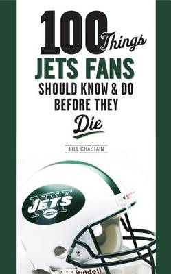 Book cover for 100 Things Jets Fans Should Know & Do Before They Die