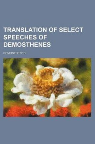 Cover of Translation of Select Speeches of Demosthenes