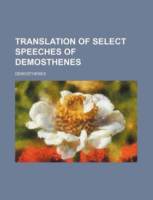 Book cover for Translation of Select Speeches of Demosthenes