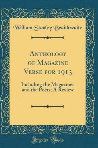 Cover of Anthology of Magazine Verse for 1913: Including the Magazines and the Poets; A Review (Classic Reprint)