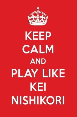 Book cover for Keep Calm and Play Like Kei Nishikori