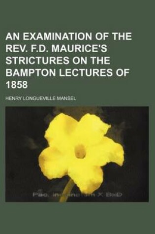 Cover of An Examination of the REV. F.D. Maurice's Strictures on the Bampton Lectures of 1858