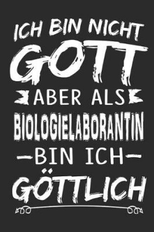 Cover of Ich bin nicht Gott aber als Biologielaborantin bin ich goettlich