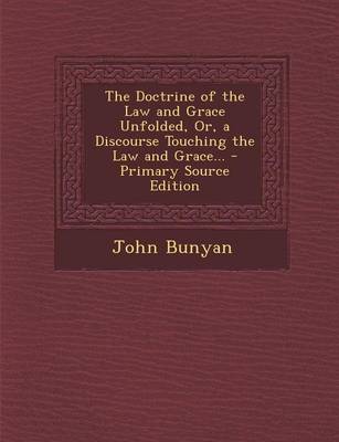 Book cover for The Doctrine of the Law and Grace Unfolded, Or, a Discourse Touching the Law and Grace...