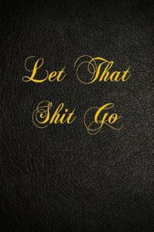 Cover of Let That Shit Go