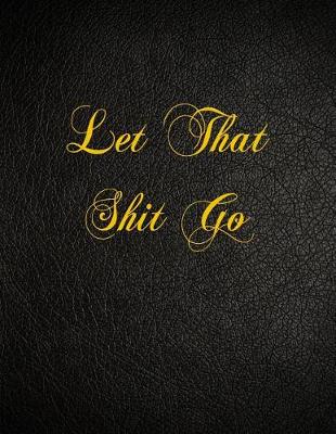 Book cover for Let That Shit Go