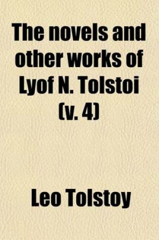 Cover of The Novels and Other Works of Lyof N. Tolstoi Volume 4