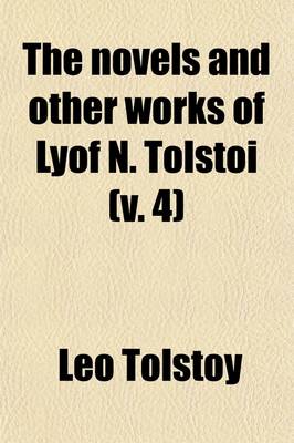 Book cover for The Novels and Other Works of Lyof N. Tolstoi Volume 4