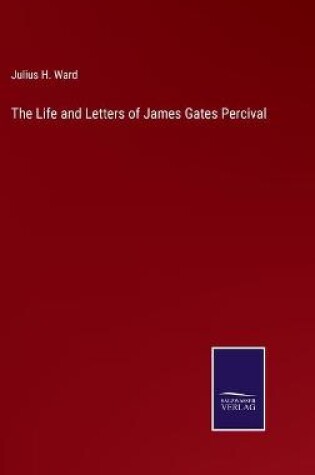 Cover of The Life and Letters of James Gates Percival