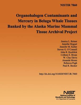 Book cover for Organohalogen Contaminants and Mercury in Beluga Whale Tissues Banked by the Alaska Marine Mammal Tissue Archival Project