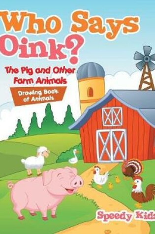 Cover of Who Says Oink? The Pig and Other Farm Animals