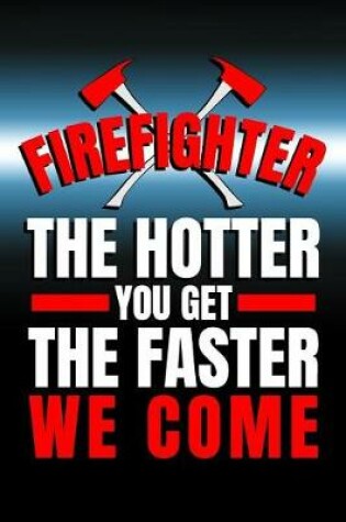 Cover of Firefighter. The Hotter You Get The Faster We Come